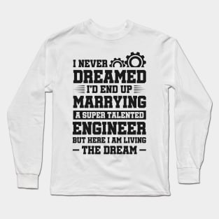 Marrying a super talented engineer Long Sleeve T-Shirt